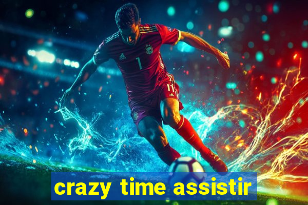 crazy time assistir